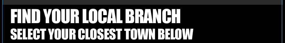 Find your nearest branch... select your closest town below